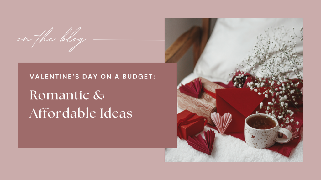 Valentine’s Day on a Budget Romantic and Affordable Ideas Valentine’s Day on a Budget Romantic and Affordable Ideas